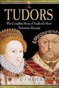 The Tudors: The Complete Story of England's Most Notorious Dynasty