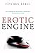 The Erotic Engine: How Pornography has Powered Mass Communication, from Gutenberg to Google