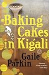 Baking Cakes in Kigali by Gaile Parkin