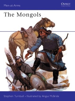 The Mongols (Men-At-Arms Series, 105)