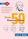 Draw 50 Famous Faces: The Step-By-Step Way to Draw Shakespeare, Bill Cosby, George Washington, and Many More...