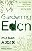 Gardening Eden by Michael Abbate