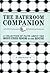 The Bathroom Companion: A Collection of Facts About the Most-Used Room in the House