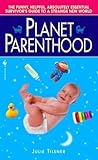 Planet Parenthood: The Funny, Helpful, Absolutely Essential Survivor's Guide to a Strange New World Planet Parenthood: The Funny, Helpful, Absolutely Essential Survivor's Guide to a Strange New World