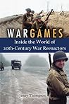War Games: Inside the World of Twentieth-Century War Reenactors