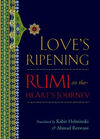 Love's Ripening: Rumi on the Heart's Journey (Hardcover)