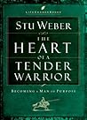 The Heart of a Tender Warrior: Becoming a Man of Purpose (Life Change Books) The Heart of a Tender Warrior: Becoming a Man of Purpose (Life Change Books)
