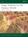 Siege Warfare in the Roman World: 146 BC - AD 378 (Elite, #126)