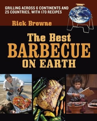 The Best Barbecue on Earth: Grilling Across 6 Continents and 25 Countries, with 170 Recipes (Paperback)