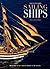 Legendary Sailing Ships: The History of Sail from Its Origins to the Present