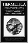 Hermetica: The Ancient Greek and Latin Writings Which Contain Religious or Philosophic Teachings Ascribed to Hermes Trismegistus; Volume 3 of 4