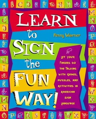Learn to Sign the Fun Way: Let Your Fingers Do the Talking with Games, Puzzles, and Activities in American Sign Language (Paperback)