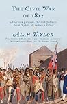 The Civil War of 1812 by Alan Taylor