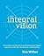 The Integral Vision: A Very...