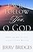 I Will Follow You, O God: Embracing Him As Lord in Your Private Worship