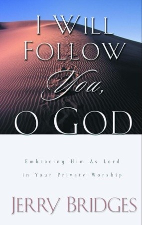 I Will Follow You, O God: Embracing Him as Lord in Your Private Worship