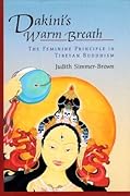 Dakini's Warm Breath: The Feminine Principle in Tibetan Buddhism