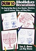 Draw 50 Holiday Decorations: The Step-by-Step Way to Draw Bunnies, Valentines, Jack-O#-Lanterns, Elves, and Many More