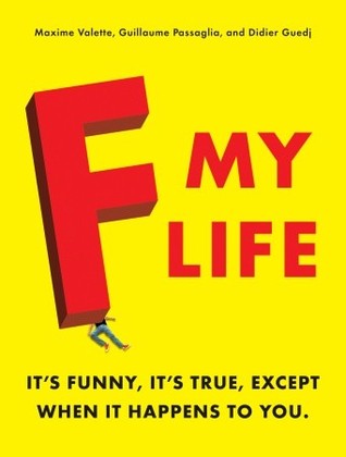 F My Life: It's Funny, It's True, Except When It Happens to You (Paperback)