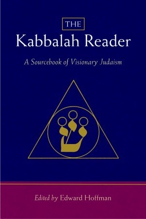 The Kabbalah Reader: A Sourcebook of Visionary Judaism