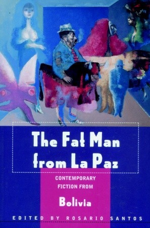 The Fat Man from La Paz: Contemporary Fiction from Bolivia (Paperback)