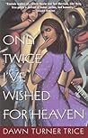 Only Twice I've Wished for Heaven
