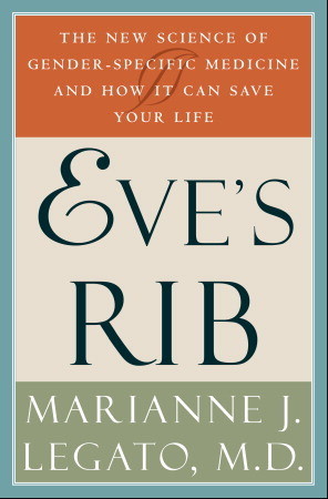 Eve's Rib: The New Science of Gender-Specific Medicine and How It Can Save Your Life