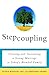 Stepcoupling: Creating and Sustaining a Strong Marriage in Today's Blended Family