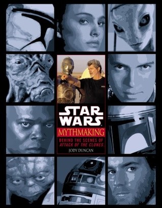 Mythmaking: Behind the Scenes of Attack of the Clones