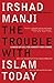 The Trouble with Islam Today: A Wake-up Call for Honesty and Change