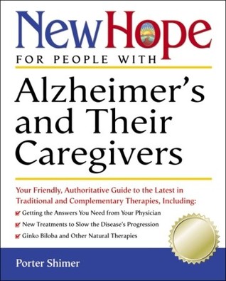 New Hope for People with Alzheimer's and Their Caregivers: Your Friendly, Authoritative Guide to the Latest in Traditional and Complementary Solutions