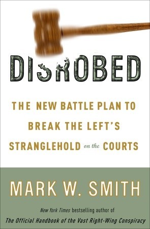 Disrobed: The New Battle Plan to Break the Left's Stranglehold on the Courts