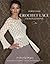 Random House Crochet Lace Innovations: 20 Dazzling Designs in Broomstick, Hairpin, Tunisian, and Exploded Lace