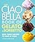 The Ciao Bella Book of Gela...