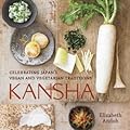 Kansha: Celebrating Japan&#x27;s Vegan and Vegetarian Traditions 