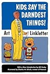 Kids Say the Darndest Things! by Art Linkletter