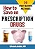 How to Save on Prescription Drugs by Edward Jardini