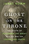 Ghost on the Throne: The Death of Alexander the Great and the War for Crown and Empire 