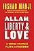 Allah, Liberty & Love: The Courage to Reconcile Faith and Freedom