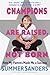 Champions Are Raised, Not Born by Summer Sanders