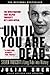 "Until You Are Dead": The W...