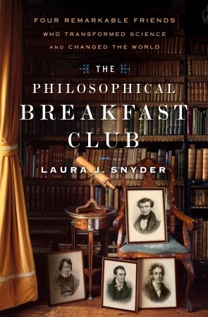 The Philosophical Breakfast Club: Four Remarkable Friends Who Transformed Science and Changed the World (Hardcover)