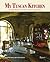 My Tuscan Kitchen: Seasonal Recipes from the Castello Di Vicarello