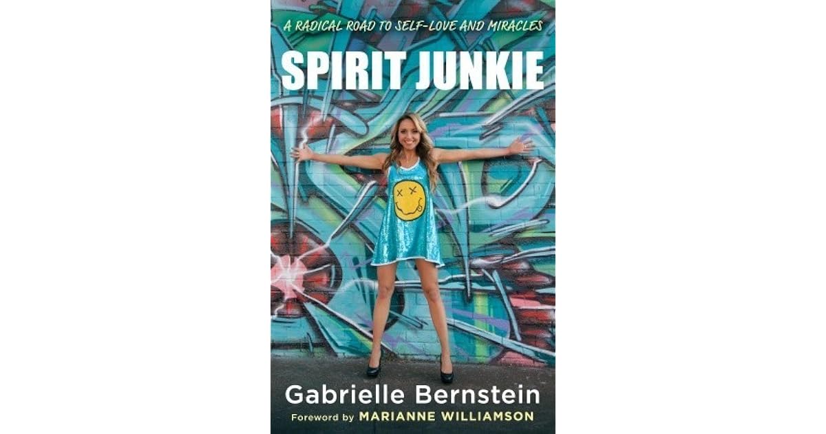 Spirit Junkie A Radical Road to SelfLove and Miracles by Gabrielle
