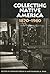 Collecting Native America, 1870-1960 by Shepard Krech III