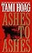 Ashes to Ashes by Tami Hoag Ashes to Ashes by Tami Hoag