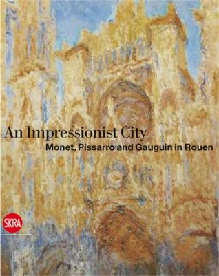 An Impressionist City: Monet, Pissarro and Gauguin in Rouen (Hardcover)