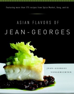Asian Flavors of Jean-Georges: Featuring More Than 175 Recipes from Spice Market, Vong, and 66