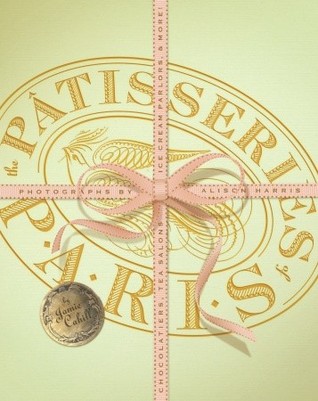 The Patisseries of Paris: Chocolatiers, Tea Salons, Ice Cream Parlors, and more (Paperback)
