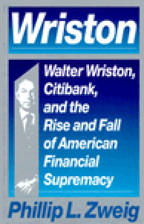 Wriston: Walter Wriston, Citibank, and the Rise and Fall of American Financial Supremacy (Hardcover)